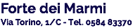 Forte dei Marmi
Via Torino, 1/C - Tel. 0584 83370 